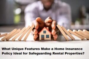 What Unique Features Make a Home Insurance Policy Ideal for Safeguarding Rental Properties?